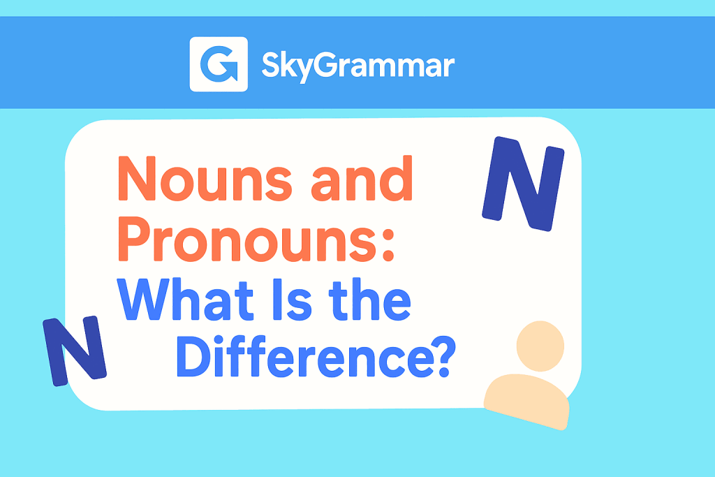Nouns and Pronouns: What Is the Difference?