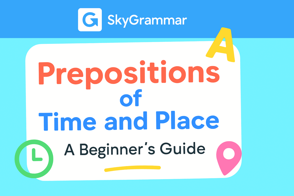 Prepositions of Time and Place When and Where to Use Them